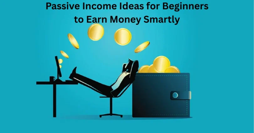 passive income ideas for beginners to earn money smartly